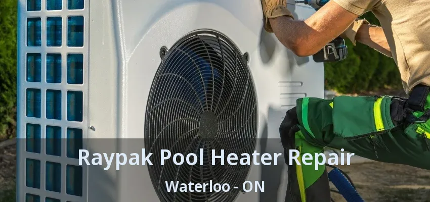 Raypak Pool Heater Repair Waterloo - ON Raypak Pool Heater Repair Waterloo - ON