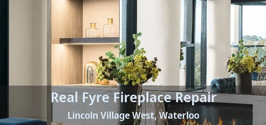 Real Fyre Fireplace Repair Lincoln Village West, Waterloo - ON Real Fyre Fireplace Repair Lincoln Village West, Waterloo - ON