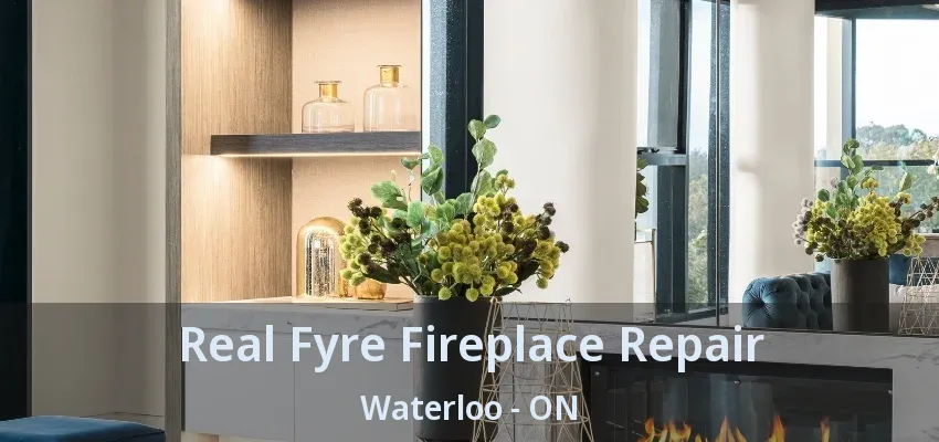 Real Fyre Fireplace Repair Waterloo - ON Real Fyre Fireplace Repair Waterloo - ON