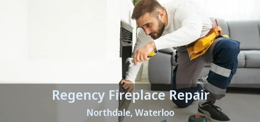 Regency Fireplace Repair Northdale, Waterloo - ON Regency Fireplace Repair Northdale, Waterloo - ON