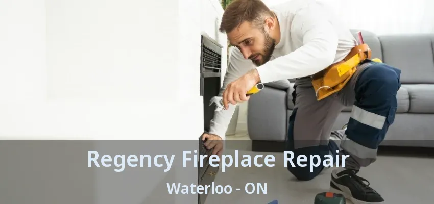 Regency Fireplace Repair Waterloo - ON