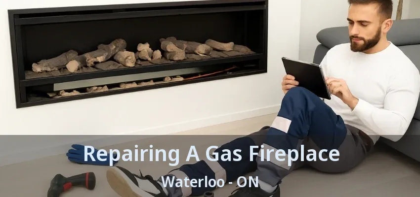 Repairing A Gas Fireplace Waterloo - ON Repairing A Gas Fireplace Waterloo - ON
