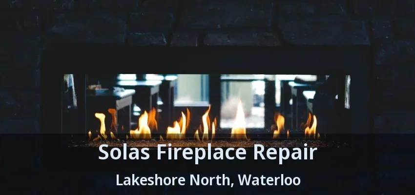 Solas Fireplace Repair Lakeshore North, Waterloo - ON
