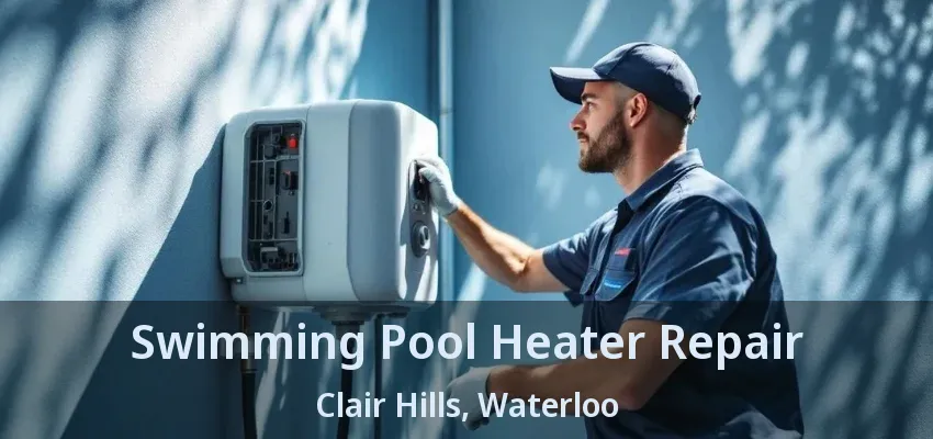 Swimming Pool Heater Repair Clair Hills, Waterloo - ON