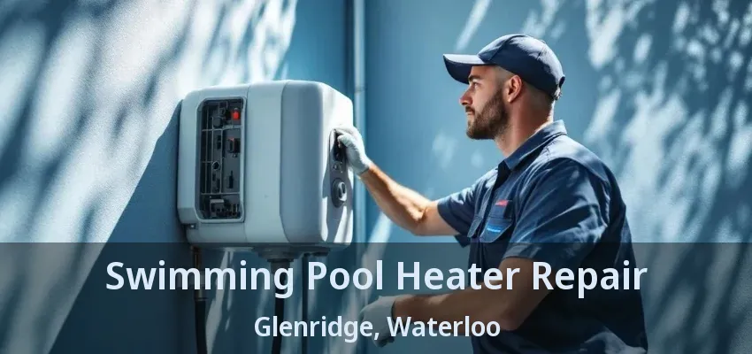 Swimming Pool Heater Repair Glenridge, Waterloo - ON Swimming Pool Heater Repair Glenridge, Waterloo - ON