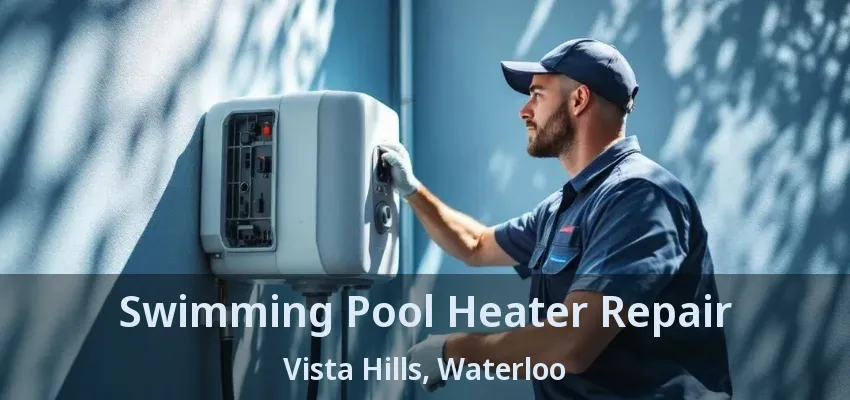 Swimming Pool Heater Repair Vista Hills, Waterloo - ON Swimming Pool Heater Repair Vista Hills, Waterloo - ON