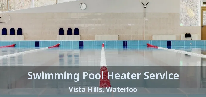 Swimming Pool Heater Service Vista Hills, Waterloo - ON Swimming Pool Heater Service Vista Hills, Waterloo - ON