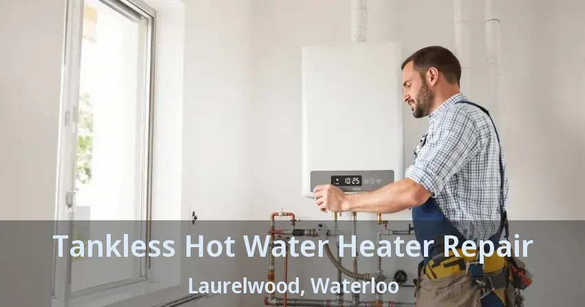 Tankless Hot Water Heater Repair Laurelwood, Waterloo - ON Tankless Hot Water Heater Repair Laurelwood, Waterloo - ON