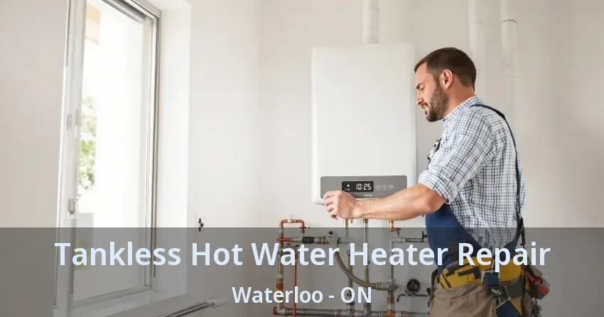 Tankless Hot Water Heater Repair Waterloo - ON Tankless Hot Water Heater Repair Waterloo - ON