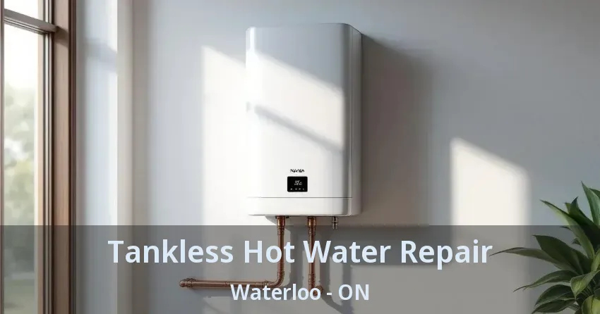 Tankless Hot Water Repair Waterloo - ON