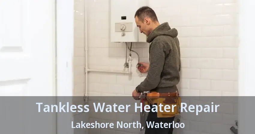 Tankless Water Heater Repair Lakeshore North, Waterloo - ON