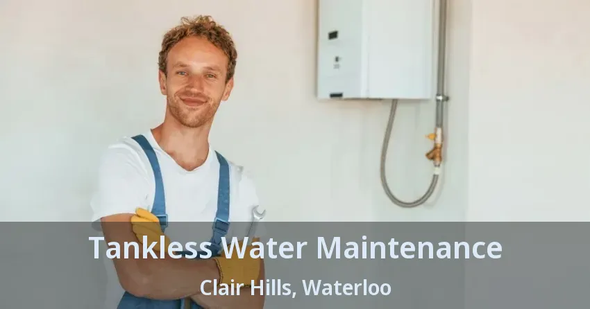 Tankless Water Maintenance Clair Hills, Waterloo - ON