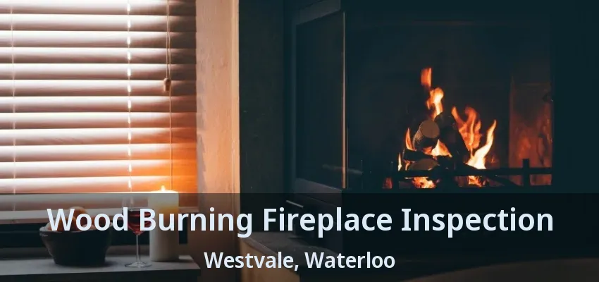 Wood Burning Fireplace Inspection Westvale, Waterloo - ON