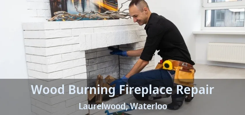Wood Burning Fireplace Repair Laurelwood, Waterloo - ON Wood Burning Fireplace Repair Laurelwood, Waterloo - ON