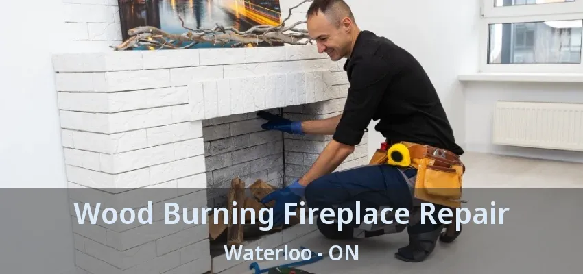 Wood Burning Fireplace Repair Waterloo - ON