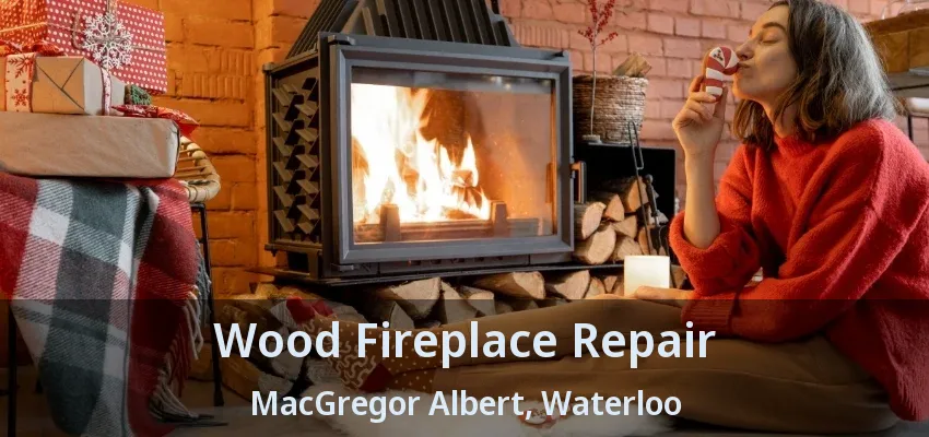 Wood Fireplace Repair MacGregor Albert, Waterloo - ON
